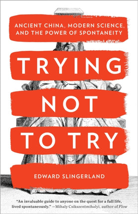 Trying Not to Try: Ancient China, Modern Science, and the Power of Spontaneity