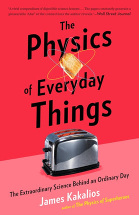 The Physics of Everyday Things: The Extraordinary Science Behind an Ordinary Day