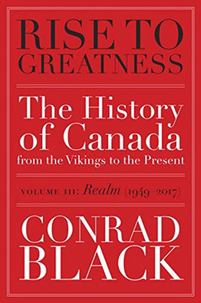 Rise To Greatness, Volume 3: Realm (1949-2014): The History of Canada From the Vikings to the Present