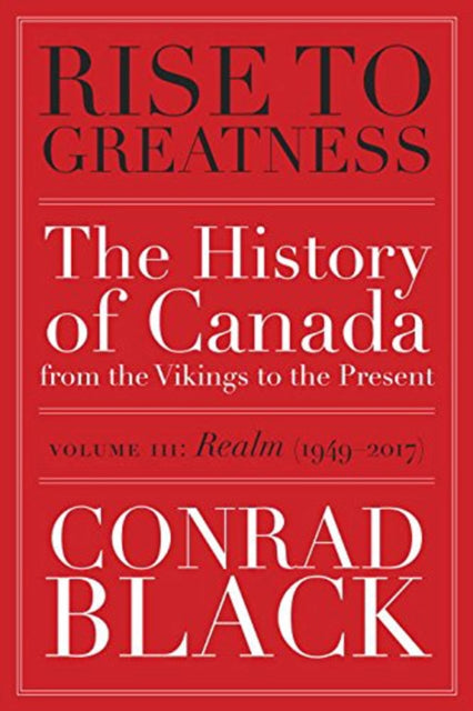 Rise To Greatness, Volume 3: Realm (1949-2014): The History of Canada From the Vikings to the Present