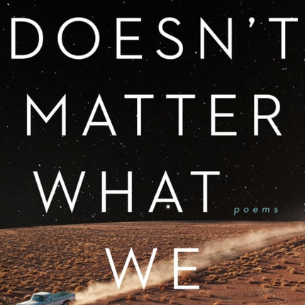 It Doesn't Matter What We Meant: Poems