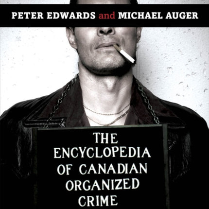 The Encyclopedia Of Canadian Organized Crime: From Captain Kidd to Mom Boucher