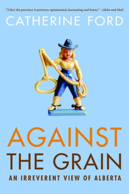 Against the Grain: An Irreverent View of Alberta