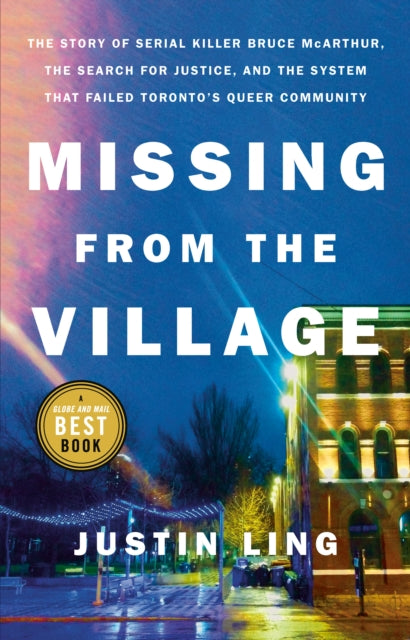 Missing from the Village: The Story of Serial Killer Bruce McArthur, the Search for Justice, and the System That Failed Toronto's Queer Community