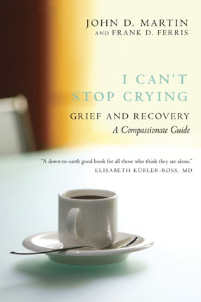 I Can't Stop Crying: A Compassionate Guide to Grief and Recovery