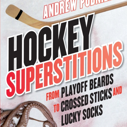 Hockey Superstitions: From Playoff Beards to Crossed Sticks and Lucky Socks