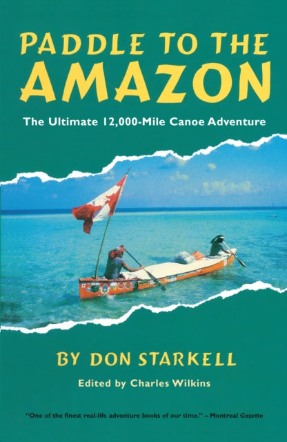 Paddle to the Amazon: The Ultimate 12,000-Mile Canoe Adventure