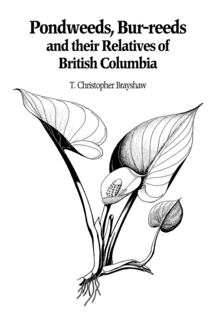 Pondweeds, Bur-reeds and Their Relatives of British Columbia: Aquatic Families of Monocotyledons - Revised Edition