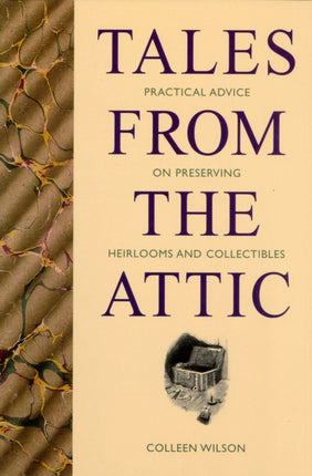 Tales from the Attic: Practical Advice on Preserving Heirlooms and Collectibles