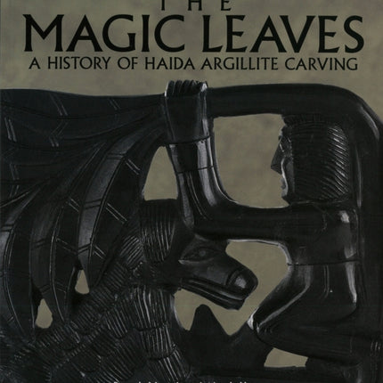 The Magic Leaves: A History of Haida Argillite Carving