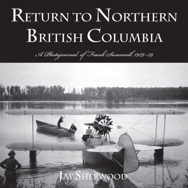 Return to Northern British Columbia: A Photojournal of Frank Swanell, 1929–39