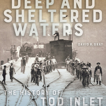 Deep and Sheltered Waters: The History of Tod Inlet