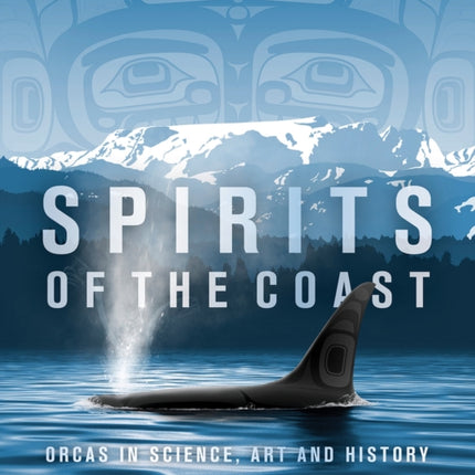 Spirits of the Coast: Orcas in science, art and history