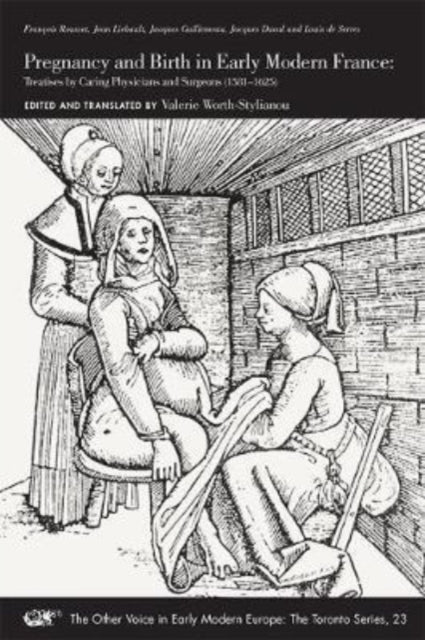 Pregnancy and Birth in Early Modern France – Treatises by Caring Physicians and Surgeons (1581–1625)