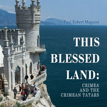 This Blessed Land: Crimea and the Crimean Tatars