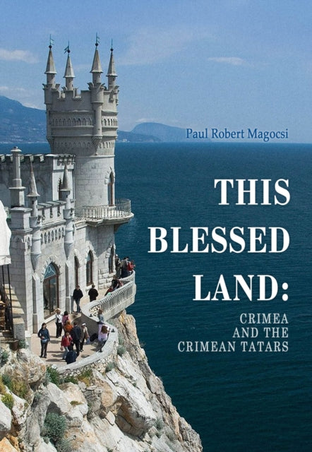 This Blessed Land: Crimea and the Crimean Tatars