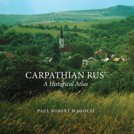 Carpathian Rus': A Historical Atlas