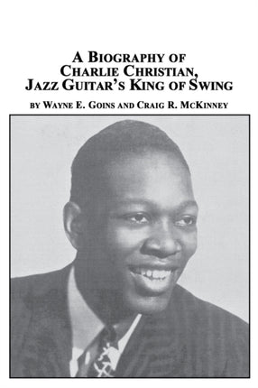 A Biography of Charlie Christian Jazz Guitars King of Swing