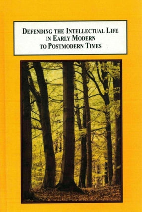 Defending the Intellectual Life in Early Modern to Postmodern Times: An Anthology of Literary Apologies