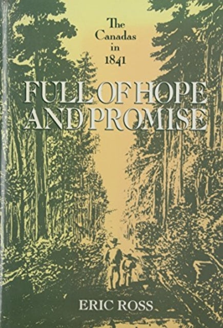 Full of Hope and Promise: The Canadas in 1841