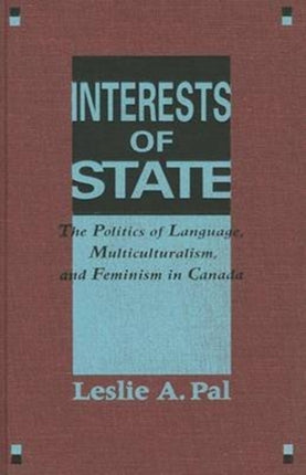 Interests of State: The Politics of Language, Multiculturalism, and Feminism in Canada