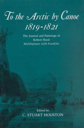 To the Arctic by Canoe 18191821  The Journal and