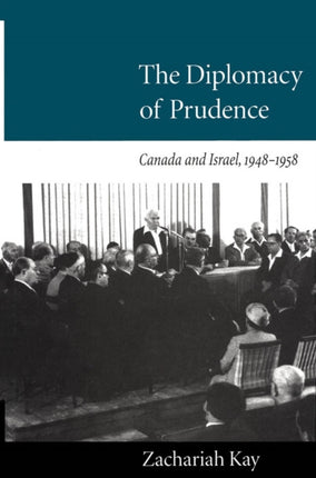 The Diplomacy of Prudence: Canada and Israel, 1948-1958