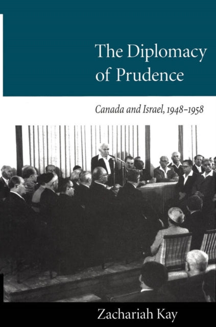 The Diplomacy of Prudence: Canada and Israel, 1948-1958