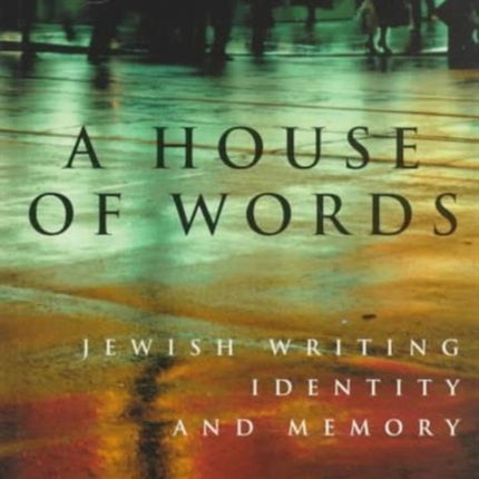 A House of Words: Jewish Writing, Identity, and Memory: Volume 27