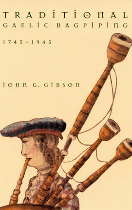 Traditional Gaelic Bagpiping 17451945