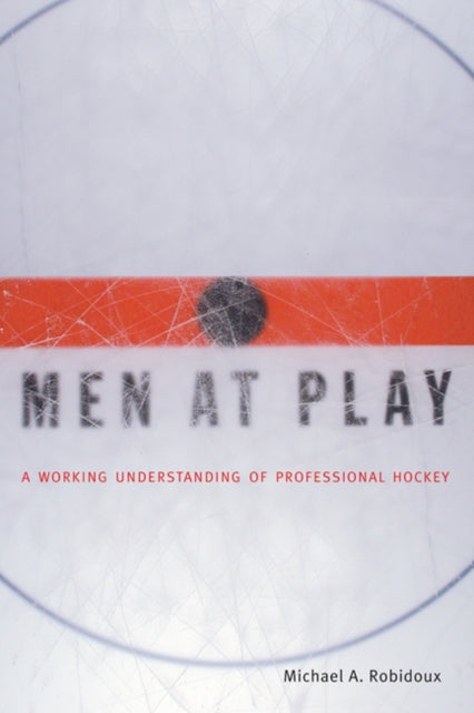 Men at Play: A Working Understanding of Professional Hockey