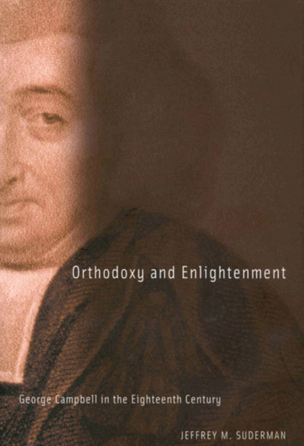 Orthodoxy and Enlightenment  George Campbell in the Eighteenth Century