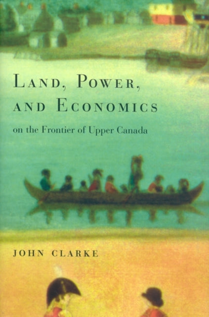 Land Power and Economics on the Frontier of Upper Canada
