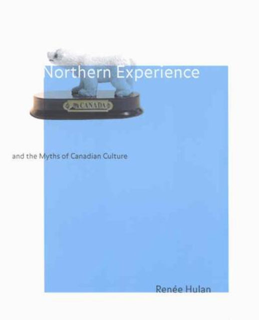 Northern Experience and the Myths of Canadian