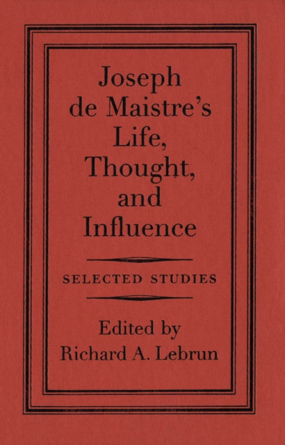Joseph de Maistres Life Thought and Influence