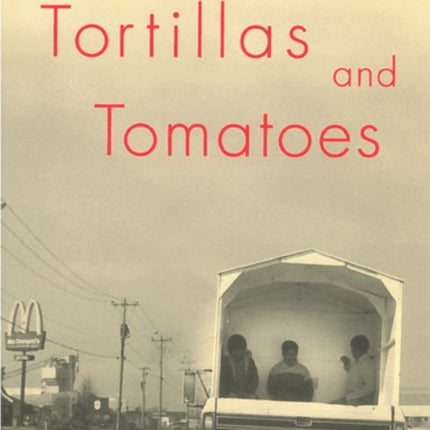 Tortillas and Tomatoes  Transmigrant Mexican Harvesters in Canada