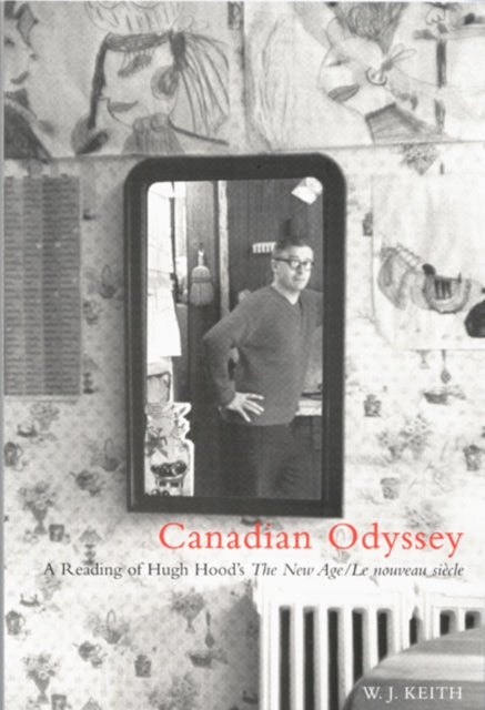 Canadian Odyssey: A Reading of Hugh Hood's The New Age/Le nouveau siècle