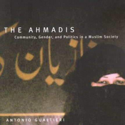 The Ahmadis  Community Gender and Politics in a