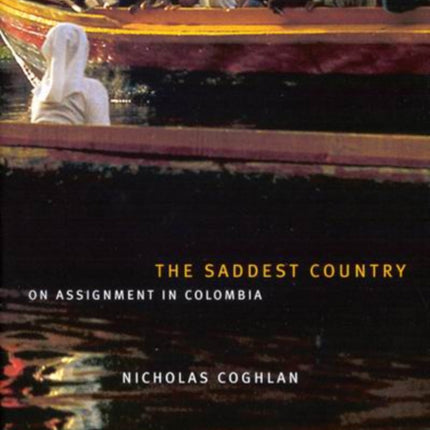 The Saddest Country  On Assignment in Colombia