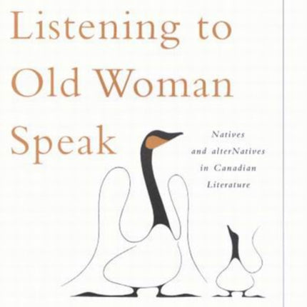 Listening to Old Woman Speak: Natives and alterNatives in Canadian Literature: Volume 44