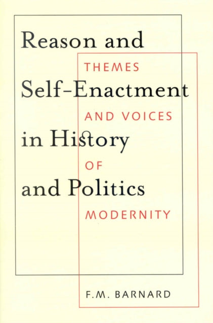 Reason and Self-Enactment in History and Politics: Themes and Voices of Modernity: Volume 40