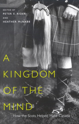 A Kingdom of the Mind  How the Scots Helped Make Canada
