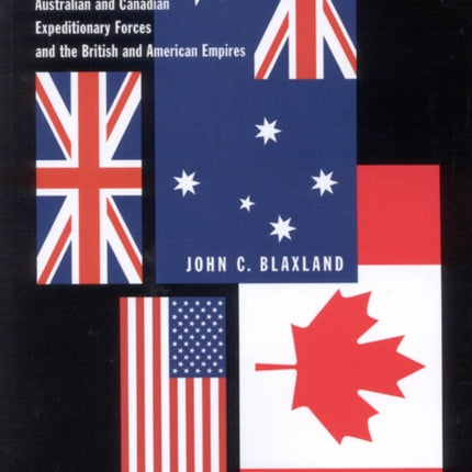 Strategic Cousins: Australian and Canadian Expeditionary Forces and the British and American Empires