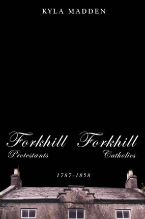 Forkhill Protestants and Forkhill Catholics 17871858