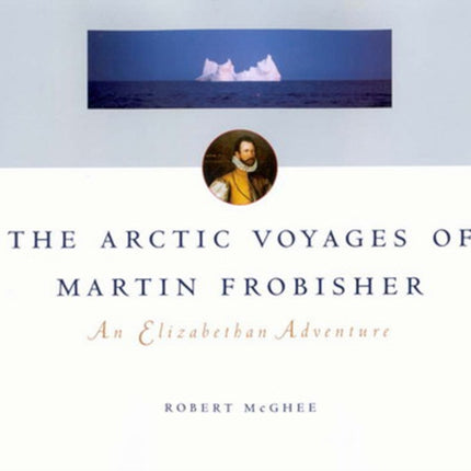 The Arctic Voyages of Martin Frobisher