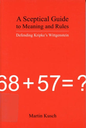 A Sceptical Guide to Meaning and Rules Defending Kripkes Wittgenstein