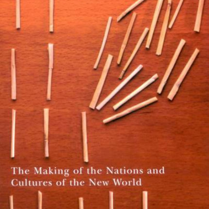 The Making of the Nations and Cultures of the New World: An Essay in Comparative History: Volume 211