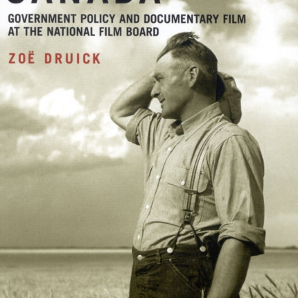 Projecting Canada: Government Policy and Documentary Film at the National Film Board: Volume 1