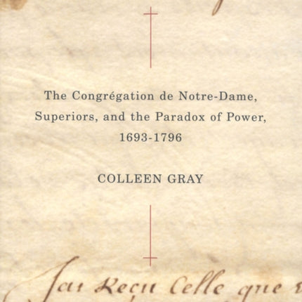 The Congrégation de NotreDame Superiors and the Paradox of Power 16931796