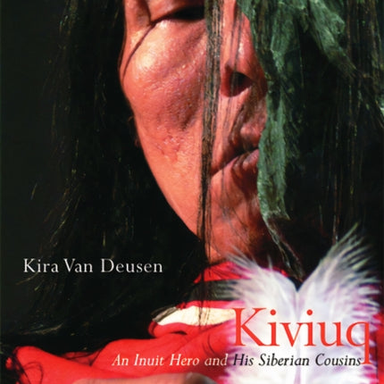 Kiviuq: An Inuit Hero and His Siberian Cousins: Volume 54